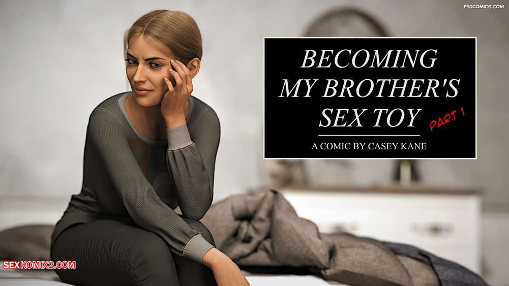 Porn comic Becoming my Brothers Sex Toy. Chapter 1. Casey Kane