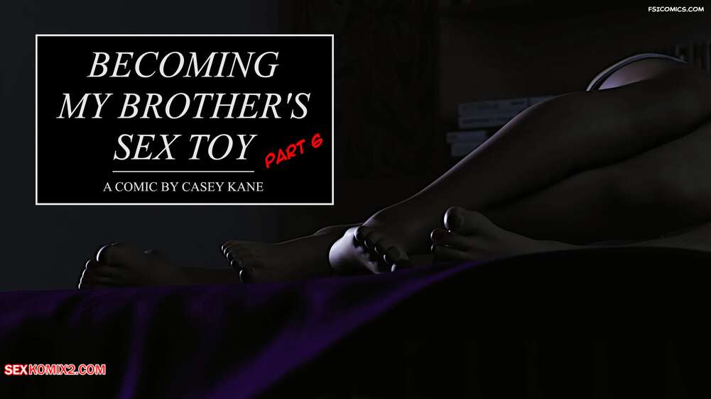 Porn comic Becoming my Brothers Sex Toy. Chapter 6. Casey Kane
