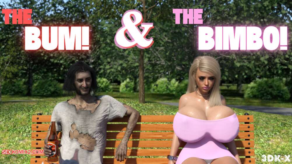 Porn comic The Bum and The Bimbo. 3DK X